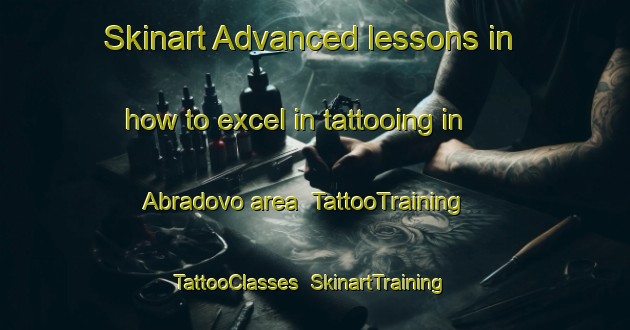 Skinart Advanced lessons in how to excel in tattooing in Abradovo area | TattooTraining | TattooClasses | SkinartTraining-Russia