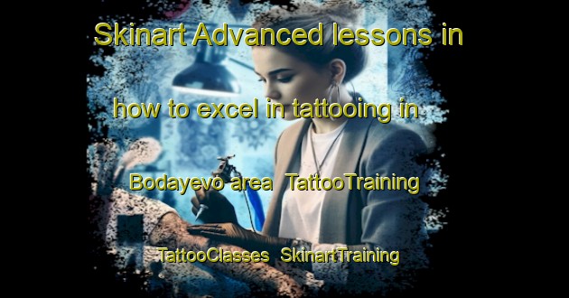 Skinart Advanced lessons in how to excel in tattooing in Bodayevo area | TattooTraining | TattooClasses | SkinartTraining-Russia
