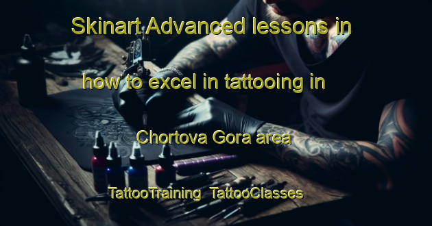 Skinart Advanced lessons in how to excel in tattooing in Chortova Gora area | TattooTraining | TattooClasses | SkinartTraining-Russia