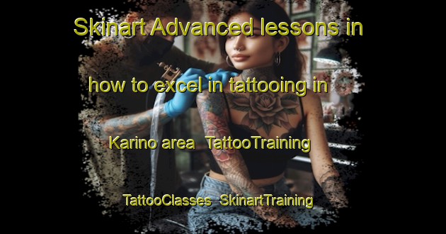 Skinart Advanced lessons in how to excel in tattooing in Karino area | TattooTraining | TattooClasses | SkinartTraining-Russia