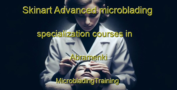 Skinart Advanced microblading specialization courses in Abramenki | #MicrobladingTraining #MicrobladingClasses #SkinartTraining-Russia