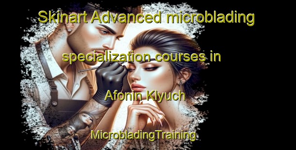 Skinart Advanced microblading specialization courses in Afonin Klyuch | MicrobladingTraining | MicrobladingClasses | SkinartTraining-Russia