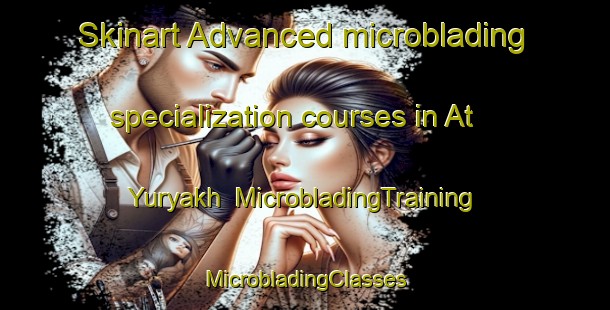 Skinart Advanced microblading specialization courses in At Yuryakh | #MicrobladingTraining #MicrobladingClasses #SkinartTraining-Russia