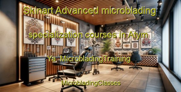 Skinart Advanced microblading specialization courses in Atym Ya | #MicrobladingTraining #MicrobladingClasses #SkinartTraining-Russia