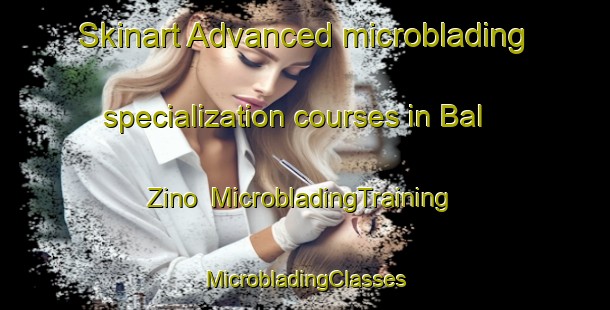 Skinart Advanced microblading specialization courses in Bal Zino | #MicrobladingTraining #MicrobladingClasses #SkinartTraining-Russia