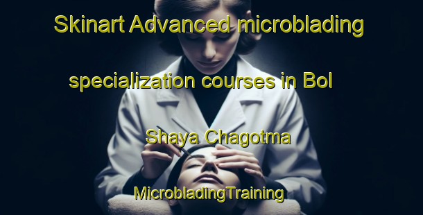 Skinart Advanced microblading specialization courses in Bol Shaya Chagotma | #MicrobladingTraining #MicrobladingClasses #SkinartTraining-Russia