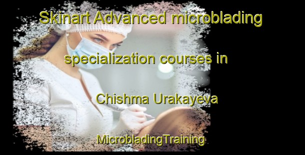 Skinart Advanced microblading specialization courses in Chishma Urakayeva | #MicrobladingTraining #MicrobladingClasses #SkinartTraining-Russia