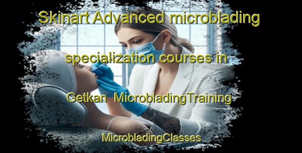 Skinart Advanced microblading specialization courses in Getkan | #MicrobladingTraining #MicrobladingClasses #SkinartTraining-Russia