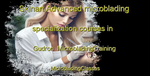 Skinart Advanced microblading specialization courses in Gudron | #MicrobladingTraining #MicrobladingClasses #SkinartTraining-Russia