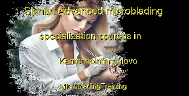 Skinart Advanced microblading specialization courses in Kamennoimangulovo | #MicrobladingTraining #MicrobladingClasses #SkinartTraining-Russia