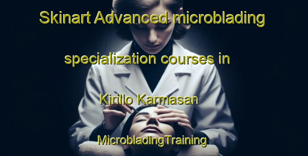 Skinart Advanced microblading specialization courses in Kirillo Karmasan | #MicrobladingTraining #MicrobladingClasses #SkinartTraining-Russia