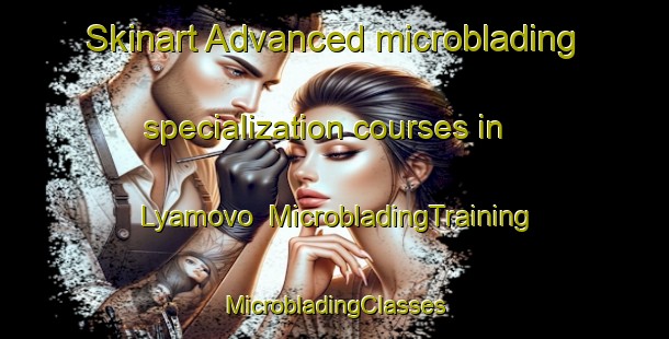 Skinart Advanced microblading specialization courses in Lyamovo | #MicrobladingTraining #MicrobladingClasses #SkinartTraining-Russia