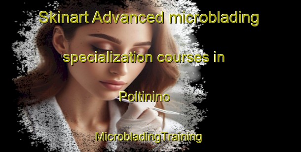 Skinart Advanced microblading specialization courses in Poltinino | #MicrobladingTraining #MicrobladingClasses #SkinartTraining-Russia