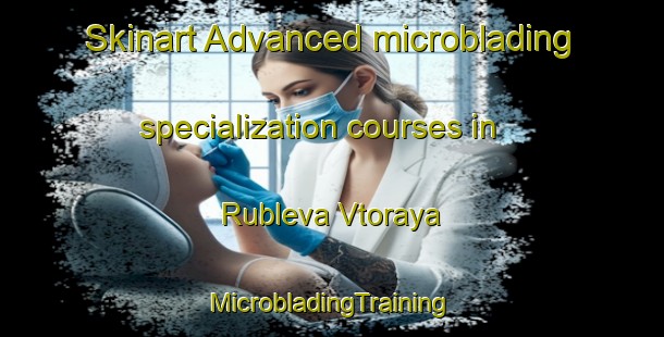 Skinart Advanced microblading specialization courses in Rubleva Vtoraya | #MicrobladingTraining #MicrobladingClasses #SkinartTraining-Russia