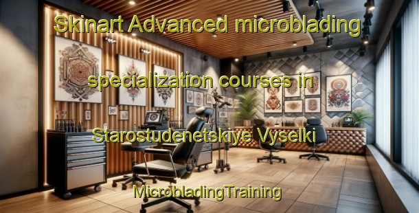 Skinart Advanced microblading specialization courses in Starostudenetskiye Vyselki | #MicrobladingTraining #MicrobladingClasses #SkinartTraining-Russia