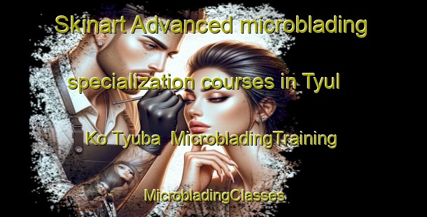 Skinart Advanced microblading specialization courses in Tyul Ko Tyuba | #MicrobladingTraining #MicrobladingClasses #SkinartTraining-Russia