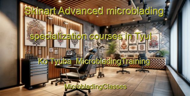 Skinart Advanced microblading specialization courses in Tyul Ko Tyuba | #MicrobladingTraining #MicrobladingClasses #SkinartTraining-Russia