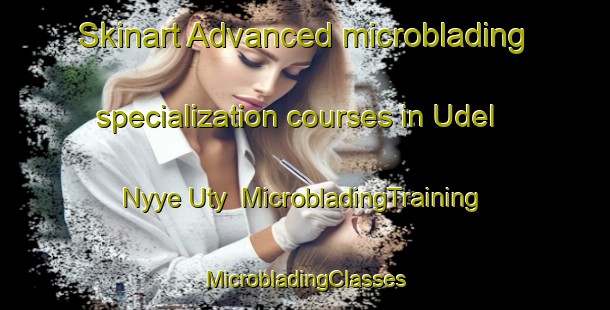 Skinart Advanced microblading specialization courses in Udel Nyye Uty | #MicrobladingTraining #MicrobladingClasses #SkinartTraining-Russia