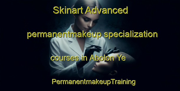 Skinart Advanced permanentmakeup specialization courses in Abolon Ye | #PermanentmakeupTraining #PermanentmakeupClasses #SkinartTraining-Russia