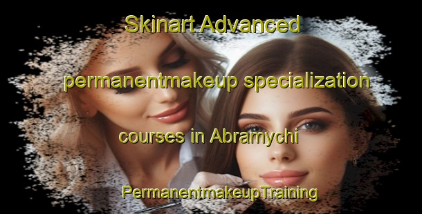 Skinart Advanced permanentmakeup specialization courses in Abramychi | #PermanentmakeupTraining #PermanentmakeupClasses #SkinartTraining-Russia