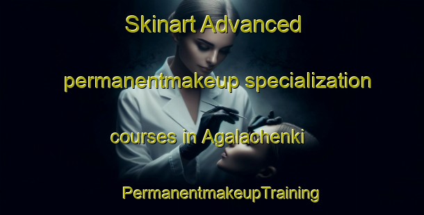 Skinart Advanced permanentmakeup specialization courses in Agalachenki | #PermanentmakeupTraining #PermanentmakeupClasses #SkinartTraining-Russia