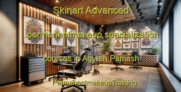 Skinart Advanced permanentmakeup specialization courses in Agytan Pamash | #PermanentmakeupTraining #PermanentmakeupClasses #SkinartTraining-Russia