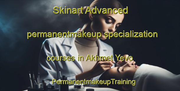 Skinart Advanced permanentmakeup specialization courses in Akhmet Yevo | #PermanentmakeupTraining #PermanentmakeupClasses #SkinartTraining-Russia