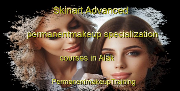 Skinart Advanced permanentmakeup specialization courses in Alak | #PermanentmakeupTraining #PermanentmakeupClasses #SkinartTraining-Russia