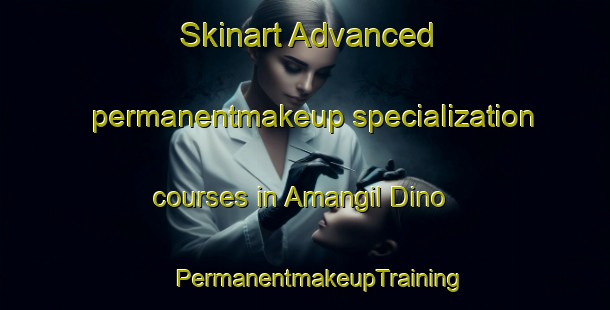 Skinart Advanced permanentmakeup specialization courses in Amangil Dino | #PermanentmakeupTraining #PermanentmakeupClasses #SkinartTraining-Russia