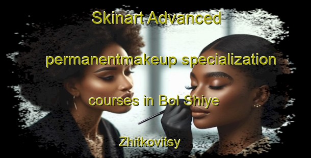 Skinart Advanced permanentmakeup specialization courses in Bol Shiye Zhitkovitsy | #PermanentmakeupTraining #PermanentmakeupClasses #SkinartTraining-Russia