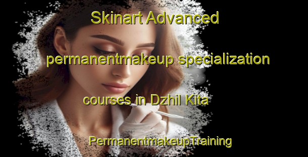 Skinart Advanced permanentmakeup specialization courses in Dzhil Kita | #PermanentmakeupTraining #PermanentmakeupClasses #SkinartTraining-Russia