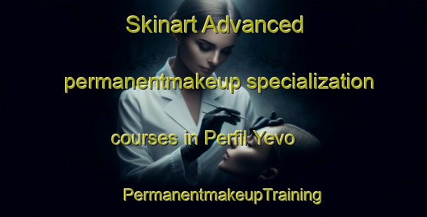 Skinart Advanced permanentmakeup specialization courses in Perfil Yevo | #PermanentmakeupTraining #PermanentmakeupClasses #SkinartTraining-Russia