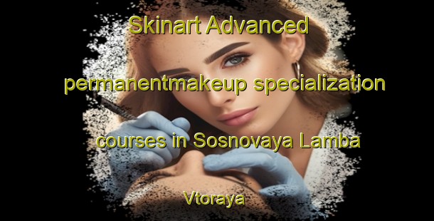 Skinart Advanced permanentmakeup specialization courses in Sosnovaya Lamba Vtoraya | #PermanentmakeupTraining #PermanentmakeupClasses #SkinartTraining-Russia