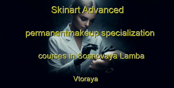 Skinart Advanced permanentmakeup specialization courses in Sosnovaya Lamba Vtoraya | #PermanentmakeupTraining #PermanentmakeupClasses #SkinartTraining-Russia