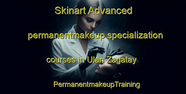 Skinart Advanced permanentmakeup specialization courses in Ulan Zagatay | #PermanentmakeupTraining #PermanentmakeupClasses #SkinartTraining-Russia