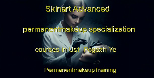 Skinart Advanced permanentmakeup specialization courses in Ust  Pogozh Ye | #PermanentmakeupTraining #PermanentmakeupClasses #SkinartTraining-Russia