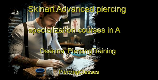 Skinart Advanced piercing specialization courses in A  Osenina | #PiercingTraining #PiercingClasses #SkinartTraining-Russia