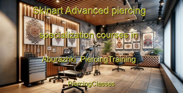 Skinart Advanced piercing specialization courses in Aburazhki | #PiercingTraining #PiercingClasses #SkinartTraining-Russia