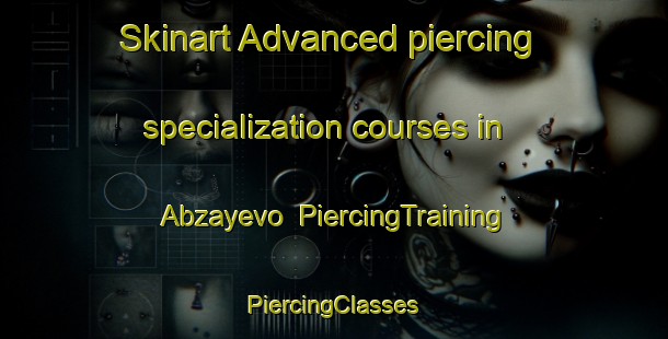 Skinart Advanced piercing specialization courses in Abzayevo | #PiercingTraining #PiercingClasses #SkinartTraining-Russia