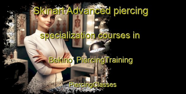 Skinart Advanced piercing specialization courses in Bekino | #PiercingTraining #PiercingClasses #SkinartTraining-Russia