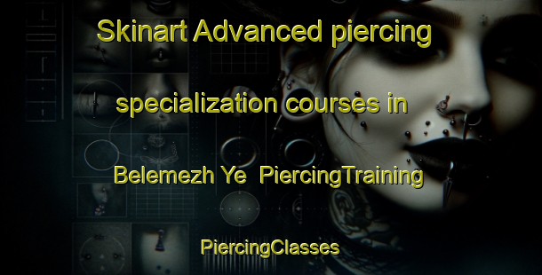 Skinart Advanced piercing specialization courses in Belemezh Ye | #PiercingTraining #PiercingClasses #SkinartTraining-Russia