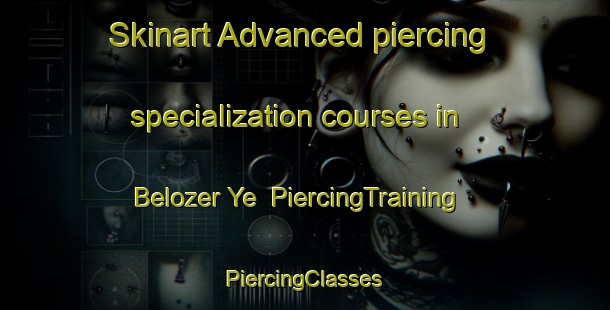 Skinart Advanced piercing specialization courses in Belozer Ye | #PiercingTraining #PiercingClasses #SkinartTraining-Russia