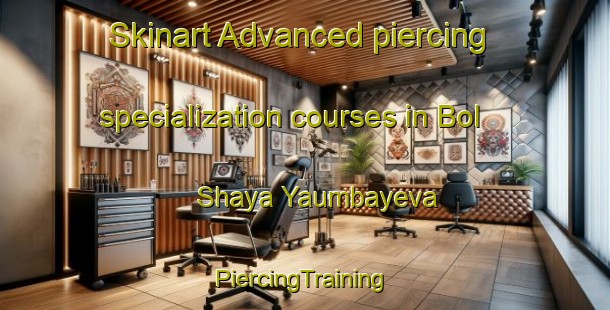 Skinart Advanced piercing specialization courses in Bol Shaya Yaumbayeva | #PiercingTraining #PiercingClasses #SkinartTraining-Russia