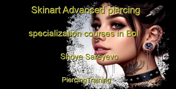 Skinart Advanced piercing specialization courses in Bol Shoye Sareyevo | #PiercingTraining #PiercingClasses #SkinartTraining-Russia