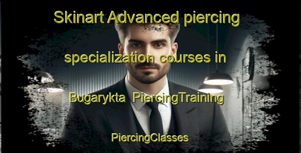 Skinart Advanced piercing specialization courses in Bugarykta | #PiercingTraining #PiercingClasses #SkinartTraining-Russia