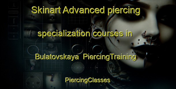 Skinart Advanced piercing specialization courses in Bulatovskaya | #PiercingTraining #PiercingClasses #SkinartTraining-Russia