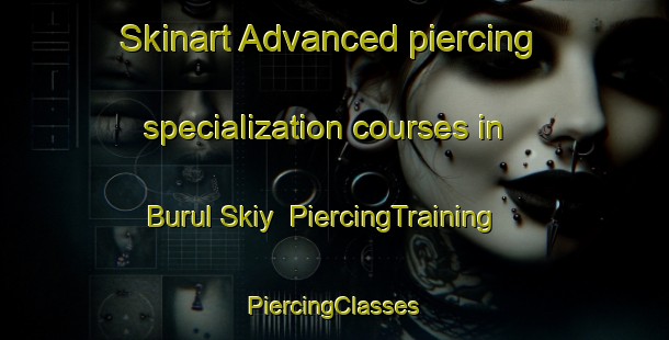 Skinart Advanced piercing specialization courses in Burul Skiy | #PiercingTraining #PiercingClasses #SkinartTraining-Russia