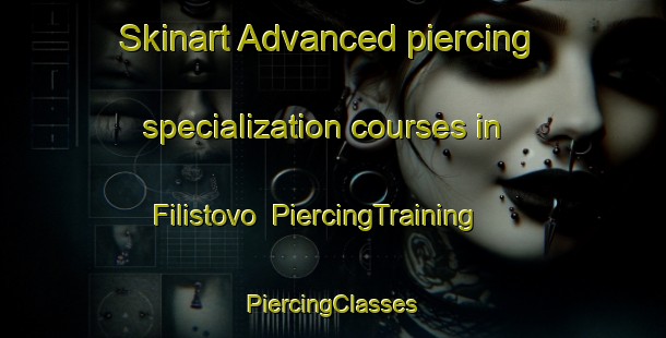 Skinart Advanced piercing specialization courses in Filistovo | #PiercingTraining #PiercingClasses #SkinartTraining-Russia