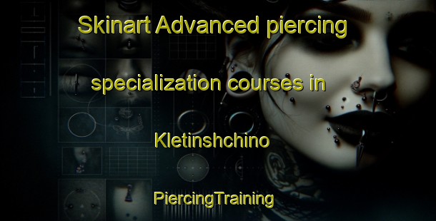 Skinart Advanced piercing specialization courses in Kletinshchino | #PiercingTraining #PiercingClasses #SkinartTraining-Russia