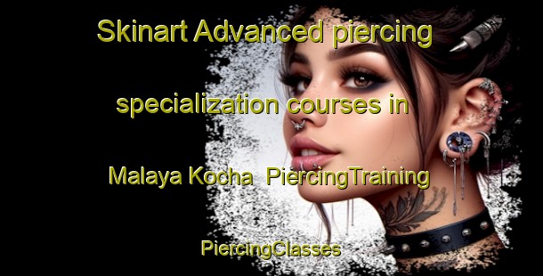 Skinart Advanced piercing specialization courses in Malaya Kocha | #PiercingTraining #PiercingClasses #SkinartTraining-Russia